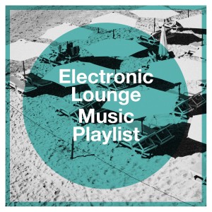 Tango Chillout的專輯Electronic Lounge Music Playlist