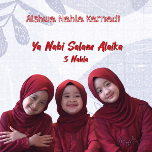 Dengarkan Ya Nabi Salam Alaika (3 Nahla) (Cover) lagu dari Aishwa Nahla Karnadi dengan lirik