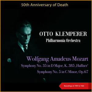 Album Wolfgang Amadeus Mozart: Symphony No. 35 in D Major, K. 385 ‚Haffner' - Symphony No. 5 in C Minor, Op.67 (50th Anniversary of Death - Recordings of 1957 & 1962) from Otto Klemperer