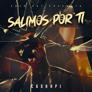 ดาวน์โหลดและฟังเพลง Salimos por Ti (Explicit) พร้อมเนื้อเพลงจาก Cashhpi