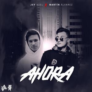 ดาวน์โหลดและฟังเพลง Ahora (feat. Martin Alvarez) พร้อมเนื้อเพลงจาก Jey Axel