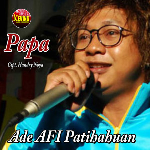 Dengarkan lagu Papa nyanyian Ade AFI Pattihahuan dengan lirik