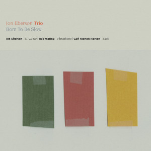 ดาวน์โหลดและฟังเพลง Born to Be Slow พร้อมเนื้อเพลงจาก Jon Eberson Trio