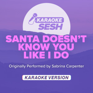 santa doesn't know you like i do (Originally Performed by Sabrina Carpenter) (Karaoke Version)