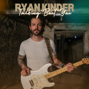 收聽Ryan Kinder的Talking 'Bout You歌詞歌曲