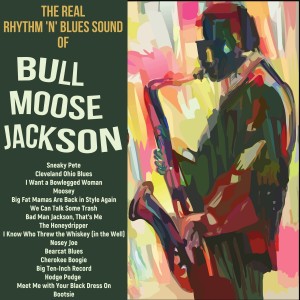 อัลบัม The Real Rhythm 'n' Blues Sound of Bullmoose Jackson ศิลปิน Bull Moose Jackson