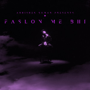 Listen to Faslon Me Bhi song with lyrics from Abhishek Kumar