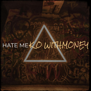 收听K O WithMoney的Hate Me (Explicit)歌词歌曲