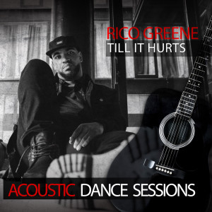 Rico Greene的專輯Till It Hurts (Acoustic Dance Sessions)