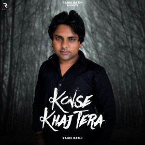 ดาวน์โหลดและฟังเพลง Konse Khaj Tera พร้อมเนื้อเพลงจาก Rahul Rathi
