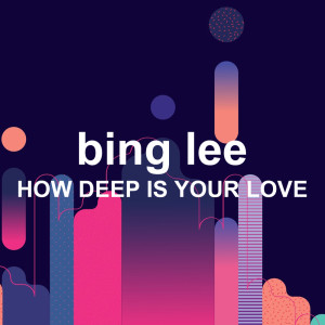 收听Bing Lee的How Deep Is Your Love (Radio Edit)歌词歌曲