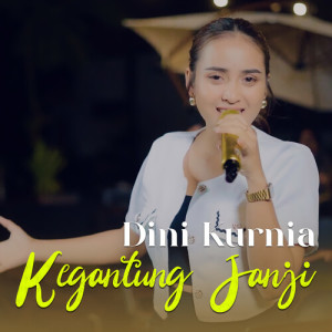 Dini Kurnia的专辑Kegantung Janji (Live)