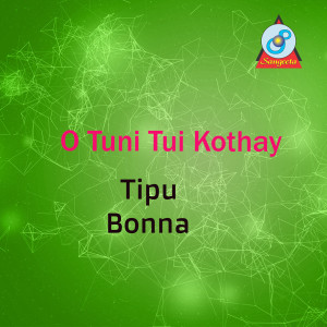 Listen to O Tuni Tui Kothay song with lyrics from Tipu