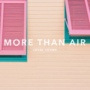 Dengarkan lagu More Than Air nyanyian Local Sound dengan lirik
