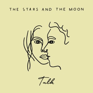 收听The Stars & The Moon的Talk歌词歌曲