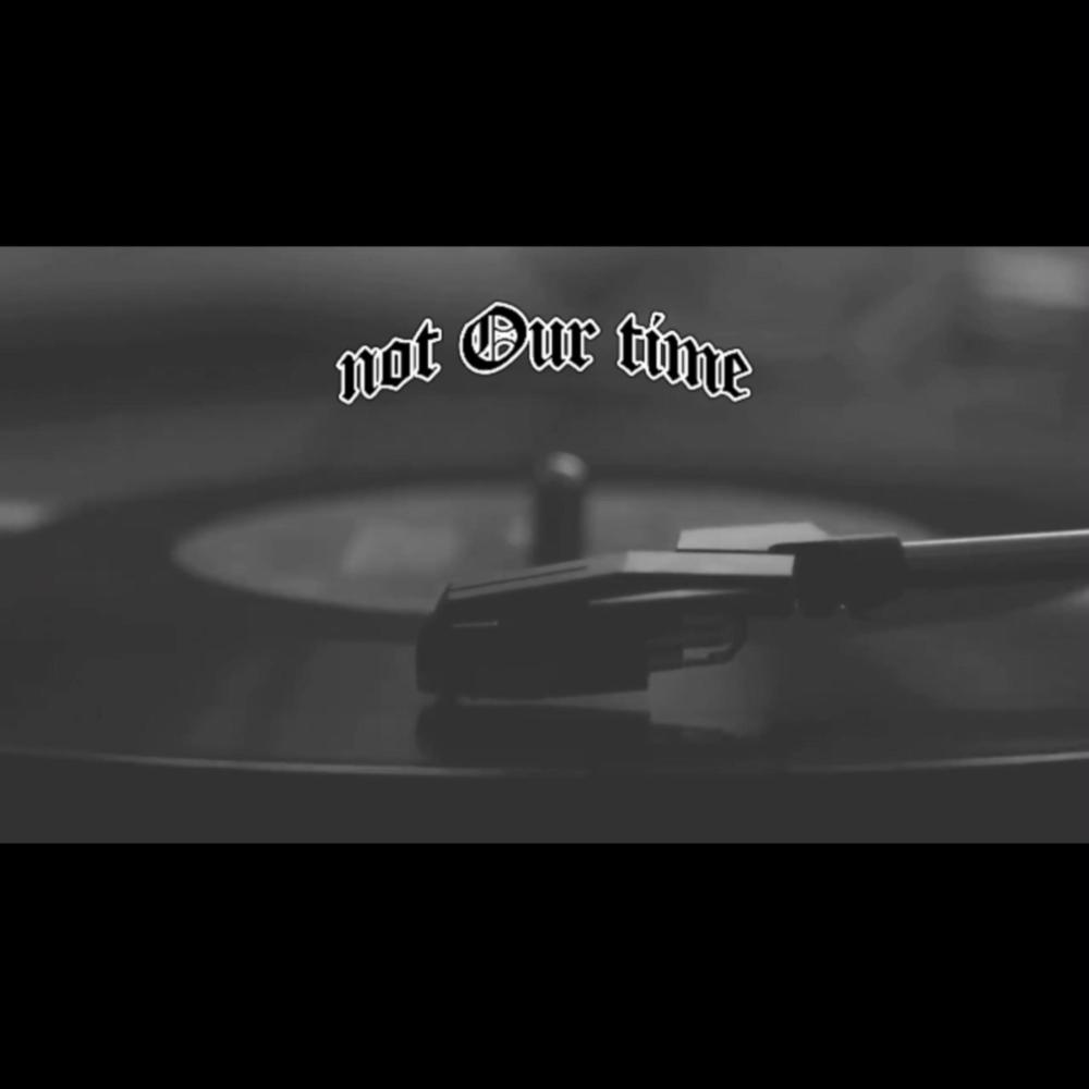 Not Our Time (Explicit)