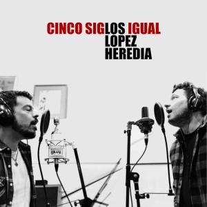 ดาวน์โหลดและฟังเพลง Cinco Siglos Igual พร้อมเนื้อเพลงจาก Los Lopez Heredia