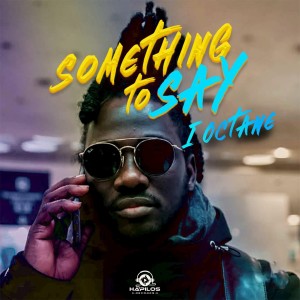 ดาวน์โหลดและฟังเพลง Something to Say พร้อมเนื้อเพลงจาก I Octane