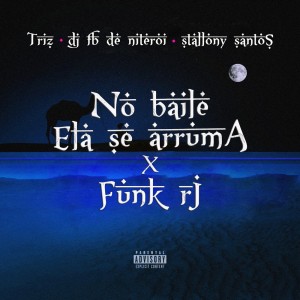 收听Triz的No Baile Ela Se Arruma X Funk Rj (Explicit)歌词歌曲