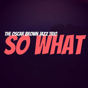The Oscar Brown Jazz Trio的專輯So What