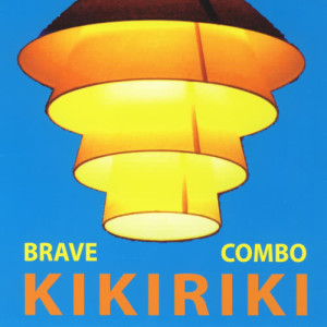 อัลบัม Kikiriki ศิลปิน Brave Combo