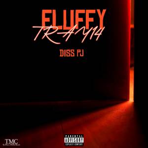 ดาวน์โหลดและฟังเพลง FLUFFY (PJ Diss) (Explicit) พร้อมเนื้อเพลงจาก TRAY14