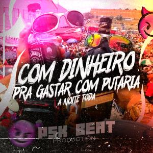 收聽PSK Beat的COM DINHEIRO PRA GASTAR COM PUTARIA A NOITE TODA (Explicit)歌詞歌曲