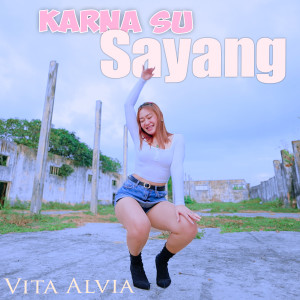 Dengarkan Karna Su Sayang lagu dari Vita Alvia dengan lirik