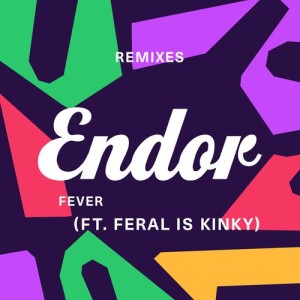 Endor的專輯Fever (feat. FERAL is KINKY) [Remix EP]