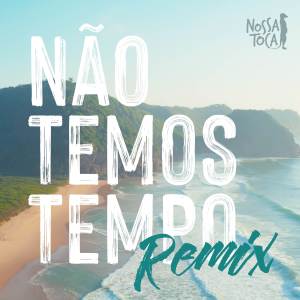 收听Nossa Toca的Não Temos Tempo (Remix)歌词歌曲