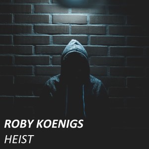 收听Roby Koenigs的Heist歌词歌曲