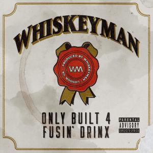 อัลบัม Only Built 4 Fusin' Drinx (Explicit) ศิลปิน Whiskeyman