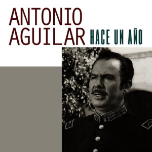 收聽Antonio Aguilar的Hace un Año歌詞歌曲