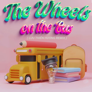 The Wheels On The Bus (Lưu Thiên Hương Remix)