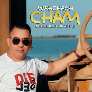 Listen to Wahchagh Cham song with lyrics from Abdelkader Ariaf