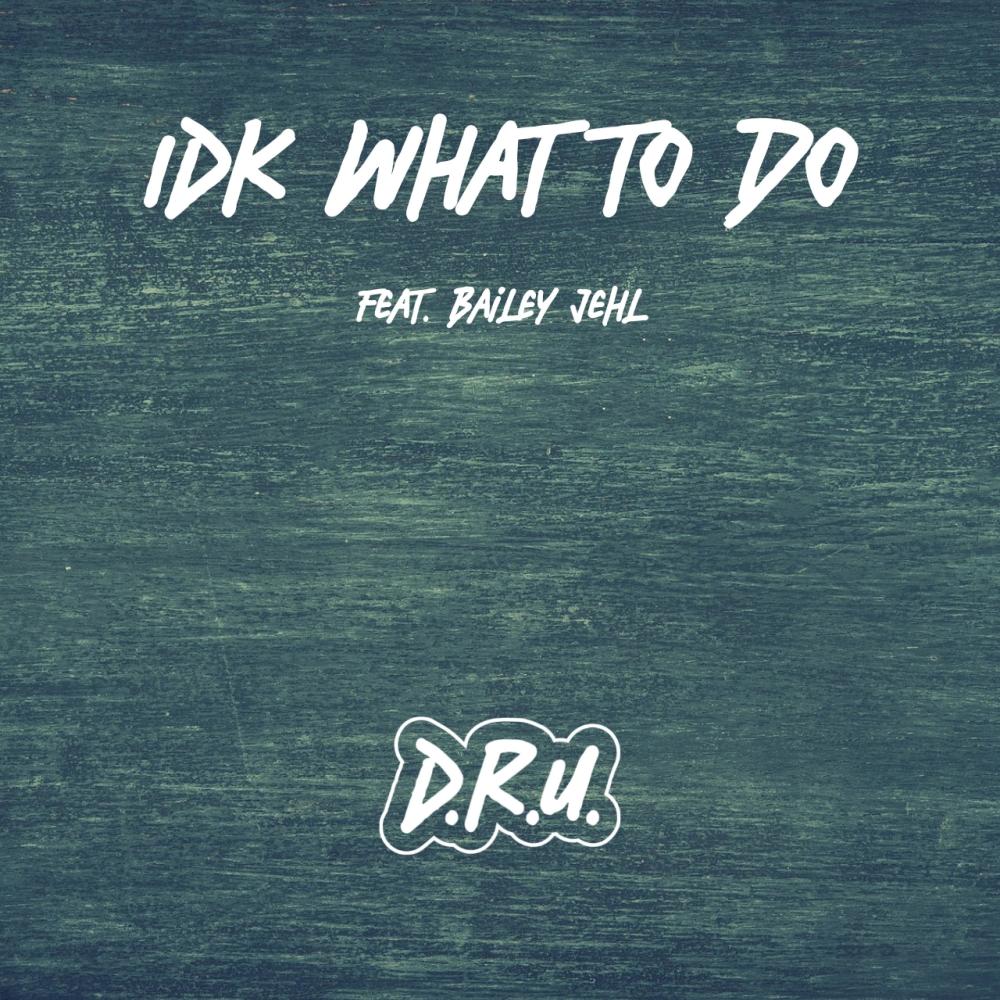 IDK what to do (feat. Bailey Jehl)