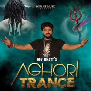 Listen to Aghori Trance song with lyrics from Dev Bhatt