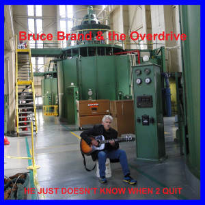 อัลบัม He Just Doesn't Know When 2 Quit ศิลปิน Bruce Brand & the Overdrive