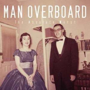 อัลบัม The Absolute Worst ศิลปิน Man Overboard