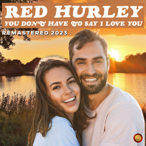 อัลบัม You Don't Have To Say I Love You (Remastered 2023) ศิลปิน Red Hurley