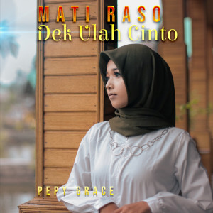 Listen to Mati Raso Dek Ulah Cinto song with lyrics from Pepy Grace