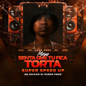 Listen to MEGA SENTA QUE TU FICA TORTA (SUPER SPEED UP|Explicit) song with lyrics from DJ EUBER PROD