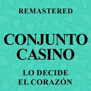Conjunto Casino的專輯Lo decide el corazón (Remastered)