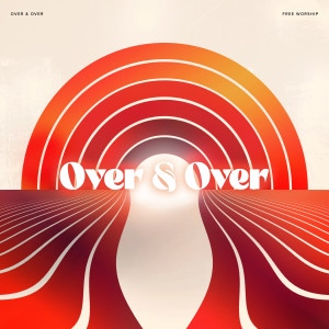 Free Worship的專輯Over & Over