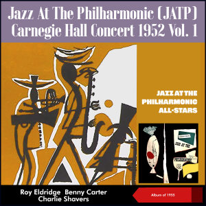 Jazz At The Philharmonic (JATP) - Carnegie Hall Concert 1952, Vol. 1 (Album of 1955)
