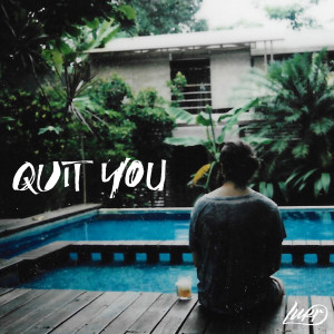 ดาวน์โหลดและฟังเพลง Quit You (Explicit) พร้อมเนื้อเพลงจาก Lukr