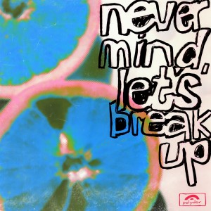 收聽LANY的never mind, let's break up歌詞歌曲