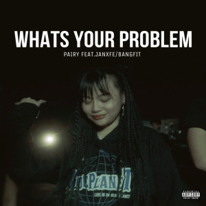PAIRY的專輯WHATS YOUR PROBLEM (Explicit)