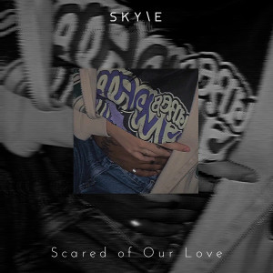 Album Scared of Our Love oleh SKYLE