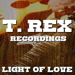 Album Light Of Love T. Rex Recordings from T. Rex